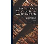The Complete Works of Ralph Waldo Emerson: The Conduct of Life