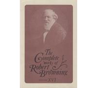 The Complete Works of Robert Browning, Volume XVI: With Variant Readings and Annotations: 16