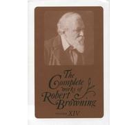 The Complete Works of Robert Browning with Variant Readings and Annotations. Volume XIV.