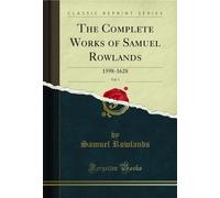 The Complete Works of Samuel Rowlands, Vol. 1: 1598-1628 (Classic Reprint)