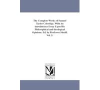 The complete works of Samuel Taylor Coleridge. With an introductory essay upon his philosophical and theological opinions. Ed. by Professor Shedd.: Vol. 1.: 5