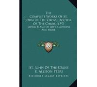 The Complete Works of St. John of the Cross, Doctor of the Church V3: Living Flame of Love, Cautions and More by St John of the Cross (2010-09-10)