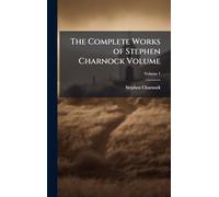 The Complete Works of Stephen Charnock Volume