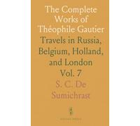 The Complete Works of Théophile Gautier: Travels in Russia, Belgium, Holland, and London