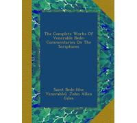 The Complete Works Of Venerable Bede: Commentaries On The Scriptures