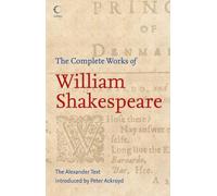 The Complete Works of William Shakespeare : The Alexander Text