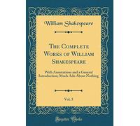 The Complete Works of William Shakespeare, Vol. 5: With Annotations and a General Introduction; Much Ado About Nothing (Classic Reprint)