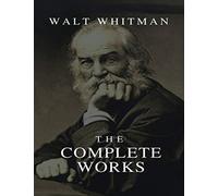 The Complete Works Walt Whitman (Annotated)