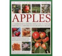 The Complete World Encyclopedia of Apples: A Comprehensive Identification Guide to Over 400 Varieties Accompanied by 95 Scrumptious Recipes
