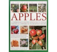 The Complete World Encyclopedia of Apples: A Comprehensive Identification Guide to Over 400 Varieties Accompanied by 95 Scrumptious Recipes