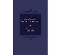 The Complete Writings and Selected Correspondence of John Dickinson: Volume 2