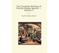 The Complete Writings of Charles Dudley Warner - Volume 3 (Classic Books)