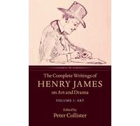 The Complete Writings of Henry James on Art and Drama: Volume 1, Art
