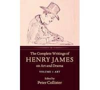 The Complete Writings of Henry James on Art and Drama: Volume 1, Art