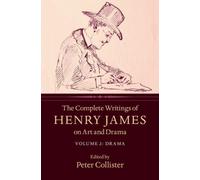 The Complete Writings of Henry James on Art and Drama: Volume 2, Drama