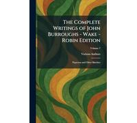 The Complete Writings of John Burroughs - Wake - Robin Edition: Pepacton and Other Sketches