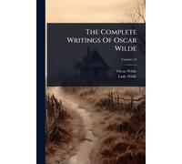 The Complete Writings Of Oscar Wilde
