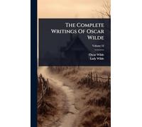 The Complete Writings Of Oscar Wilde