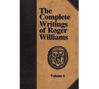 The Complete Writings of Roger Williams - Volume 6