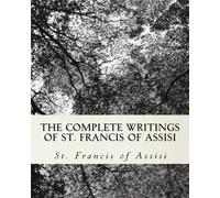 The Complete Writings of St. Francis of Assisi: with Biography: Written by St. Francis of Assisi, 2009 Edition, Publisher: CreateSpace Independent Publishing [Paperback]