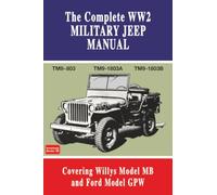 The Complete WW2 Military Jeep Manual: Covering Willy's Model MB and Ford Model Gpw
