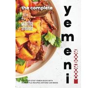 The Complete Yemeni Cookbook: A Step-by-Step Yemen Book with Homestyle Recipes Anyone Can Make