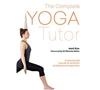 The Complete Yoga Tutor: A structured course to achieve professional expertise (The Gaia Complete Tutor)