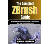 The Complete Zbrush Guide: Prepare Models for 3D Printing, Game Engines, and Real-Time Applications