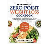 The Complete Zero-Point Weight Loss Cookbook: Comprehensive Step-by-step Guide To No-Point Recipes For Sustainable Weight Loss And Improved Health (NO COUNT WEIGHT LOSS DIET)