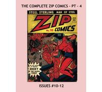 The Complete Zip Comics - Pt 4: Starring Steel Sterling, The Original Man Of Steel --- Issues #10-12 --- All Stories -- No Ads