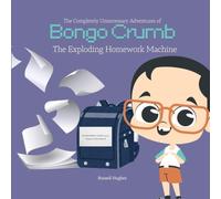 The Completely Unnecessary Adventures of Bongo Crumb: The Exploding Homework Machine