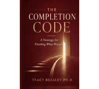 The Completion Code: A Strategy for Finishing What Matters