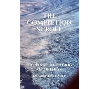 THE COMPLETION SCROLL: The Final Unfolding of Oneness (Kingdom of Oneness series)