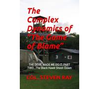 The Complex Dynamics of “The Game of Blame”: THE DEVIL MADE ME DO IT: PART TWO...The Black Hawk Shoot-Down