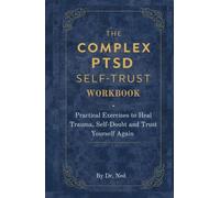 The Complex PTSD Self-Trust Workbook: Practical Exercises to Heal Trauma, Overcome Self-Doubt, and Trust Yourself Again