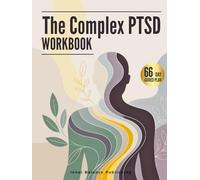 The Complex PTSD Workbook: A 66-Day Guided Plan to Build Coping Skills, Manage Chronic Stress, and Support Trauma Recovery (The 66-Day Healing Series)