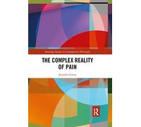 The Complex Reality of Pain (Routledge Studies in Contemporary Philosophy)