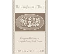 The Complexion of Race: Categories of Difference in Eighteenth-Century British Culture (New Cultural Studies) 1st edition by Wheeler, Roxann (2000) Paperback