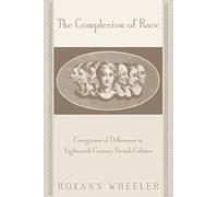 The Complexion of Race: Categories of Difference in Eighteenth-Century British Culture (New Cultural Studies)