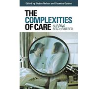 The Complexities of Care: Nursing Reconsidered (The Culture and Politics of Health Care Work)