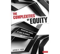 The Complexities of Equity : Navigating Shades of Gray in Schools and Organizations