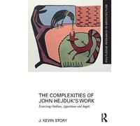 The Complexities of John Hejduk’s Work: Exorcising Outlines, Apparitions and Angels (Routledge Research in Architecture)