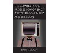 The Complexity and Progression of Black Representation in Film and Television
