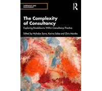 The Complexity of Consultancy: Exploring Breakdowns Within Consultancy Practice (Complexity and Management)