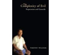 The Complexity of Evil: Perpetration and Genocide (Genocide, Political Violence, Human Rights)