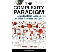 The Complexity Paradigm: Using Systems Science to Drive Business Success