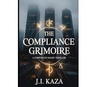 The Compliance Grimoire: A Corporate Magic Thriller (The Maya Thornwell Series)