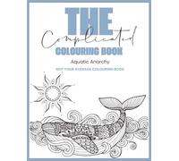 The Complicated Colouring Book: Aquatic Anarchy - A4 Version