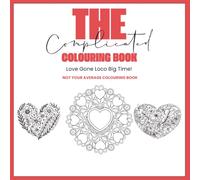 The Complicated Colouring Book: Love Gone Loco BIG TIME!