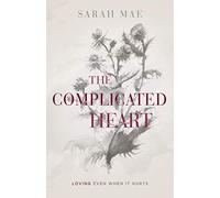 The Complicated Heart: Loving Even When It Hurts